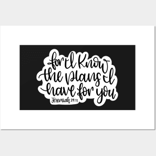 For I know the plans I have for you.... Jeremiah 29:11 Posters and Art